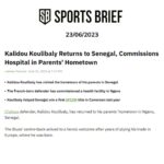 SPORTS BRIEF (23/06/2023), Kalidou Koulibaly Returns to Senegal, Commissions Hospital in Parents' Hometown